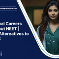 Beyond NEET: A New Perspective on Medical Careers